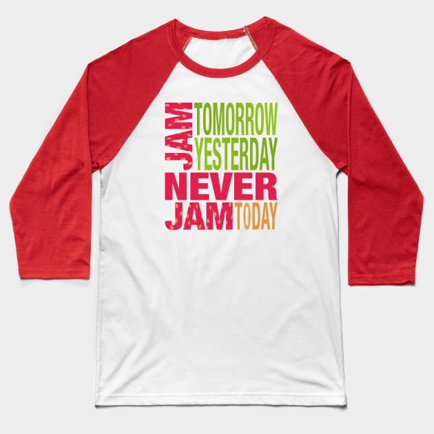 Wonderland Jam Tomorrow Never Jam Today Strawberry Colors Baseball T-Shirt by Lyrical Parser